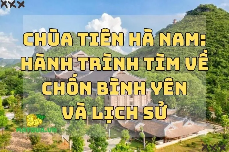 Chùa Tiên Hà Nam: Hành trình tìm về chốn bình yên và lịch sử 2024