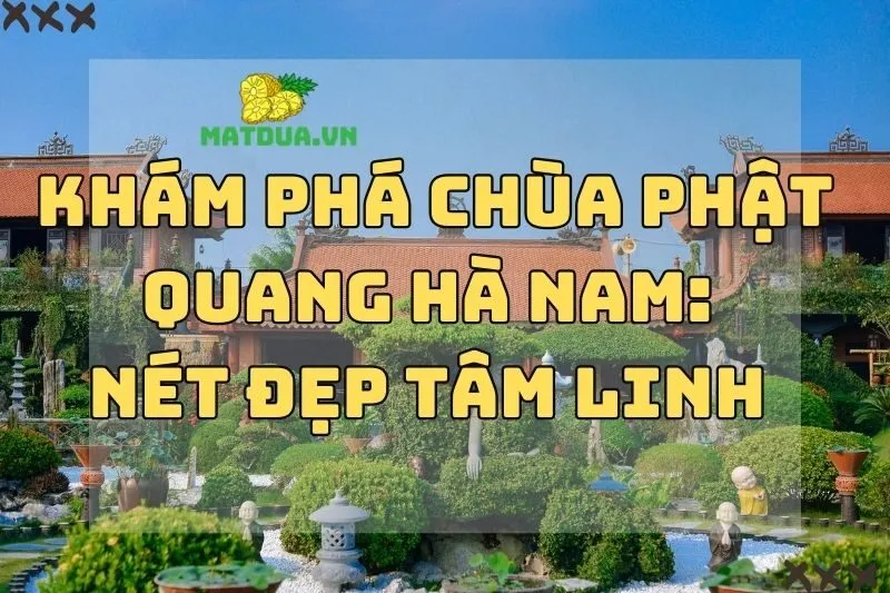 Khám Phá Chùa Phật Quang Hà Nam: Nét Đẹp Tâm Linh 2024