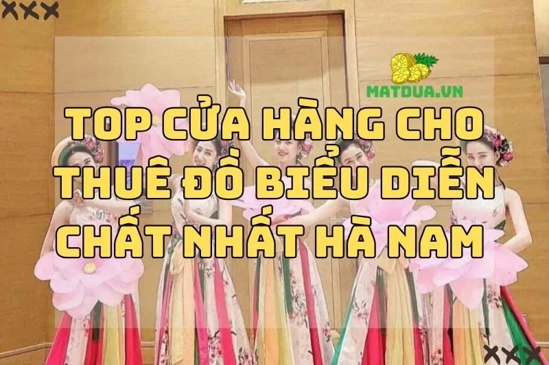 Top cửa hàng cho thuê đồ biểu diễn chất nhất Hà Nam 2024