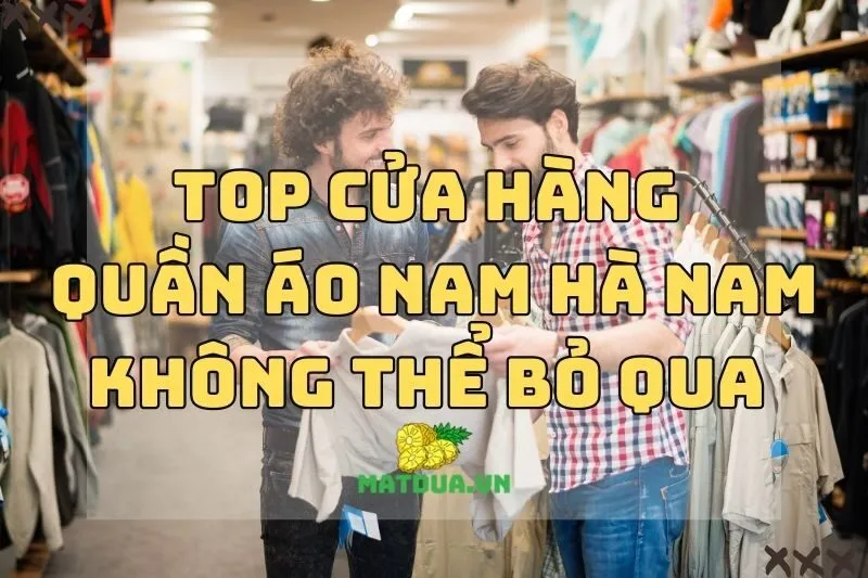 Top Cửa Hàng Quần Áo Nam Hà Nam Không Thể Bỏ Qua 2024