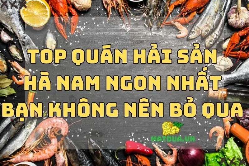 Top quán hải sản Hà Nam ngon nhất bạn không nên bỏ qua 2024