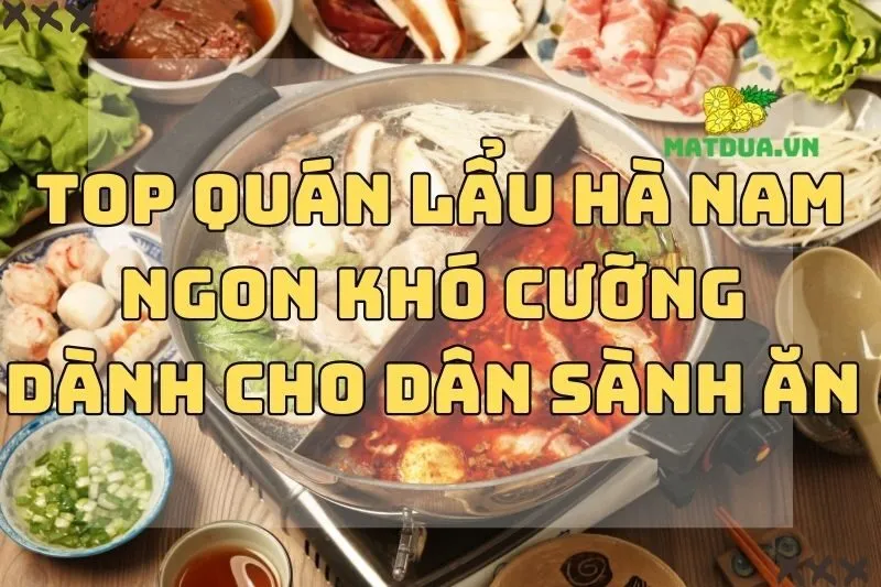 Top Quán Lẩu Hà Nam Ngon Khó Cưỡng Dành Cho Dân Sành Ăn 2024