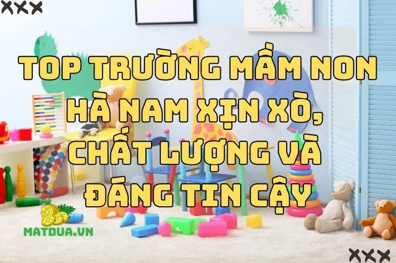 Top trường mầm non Hà Nam xịn xò, chất lượng và đáng tin cậy 2024