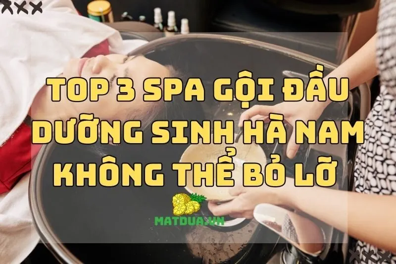 Top 3 Spa Gội Đầu Dưỡng Sinh Hà Nam Không Thể Bỏ Lỡ 2024