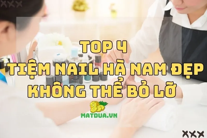Top Tiệm Nail Hà Nam Đẹp Không Thể Bỏ Lỡ 2024