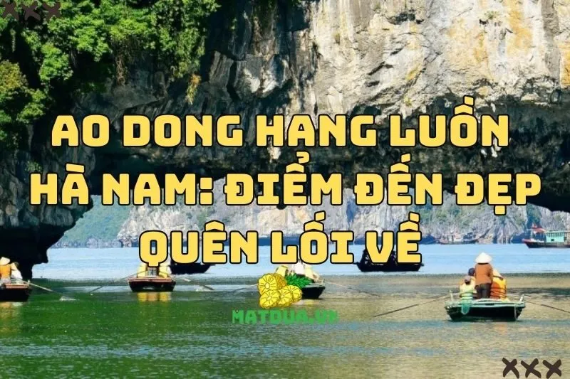 Ao Dong Hang Luồn Hà Nam: Điểm đến đẹp quên lối về 2024