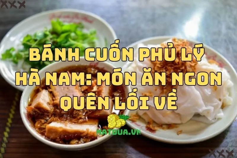 Bánh Cuốn Phủ Lý Hà Nam: Món Ăn Ngon Quên Lối Về 2024