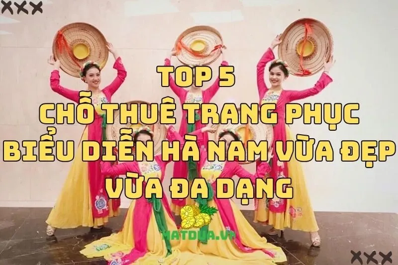 Bật mí 5 chỗ thuê trang phục biểu diễn Hà Nam vừa đẹp vừa đa dạng 2025