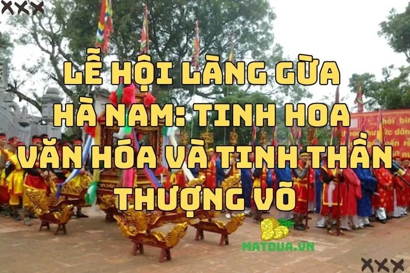 Lễ hội làng Gừa Hà Nam: Tinh hoa văn hóa và tinh thần thượng võ 2024