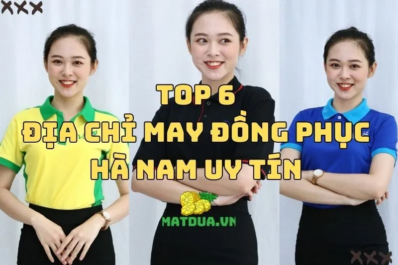 Top 6 Địa Chỉ May Đồng Phục Hà Nam Uy Tín Bạn Nên Biết 2025